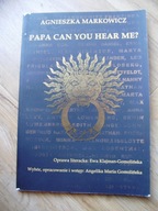 Agnieszka Markowicz, Papa Can You Hear Me ?
