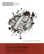 Przyszli ze Wschodu Okupacja sowiecka ziem wschodnich II RP 1939-1941