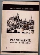 PLANOWANIE MIAST I OSIEDLI - Tom.I - Wiadomości Ogólne - W.Czarnecki