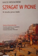 Szpagat w pionie W drodze przez Indie Maciej Wesołowski