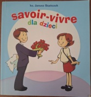 Savoir Vivre dla dzieci STAŃCZUK Janusz Ks