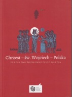 Chrzest – św. Wojciech – Polska. Dziedzictwo średniowiecznego Gniezna ; jn