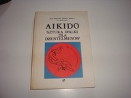 Aikido Sztuka Walki Dla Dżentelmenów J. Miłkowski,St. Makuch