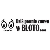 Śmieszna naklejka na auto DZIŚ ZNOWU W BŁOTO offroad 4x4 bez tła od GravArt