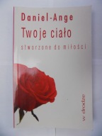 Twoje ciało stworzone do miłości Daniel Ange