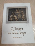 Z Jezusem na drodze krzyża Droga Krzyżowa