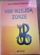 Nim wzejdą zorze FELCMAN Stanisława Jedność