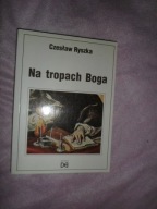 Na tropach Boga Przygoda z literaturą XX wieku - Czesław Ryszka