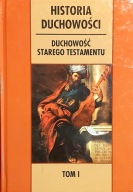 HISTORIA DUCHOWOŚCI - Duchowość Starego Testamentu Tom I Praca zbiorowa