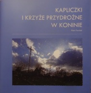 KAPLICZKI I KRZYŻE PRZYDROŻNE W KONINIE Piotr Pawlak KONIN 2023 Album