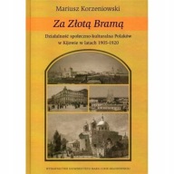 Za Złotą Bramą. POLACY W KIJOWIE 1905-1920
