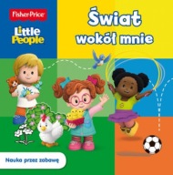 Fisher price little people. Świat wokół mnie Praca zbiorowa