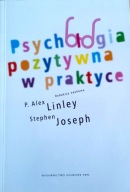 Psychologia Pozytywna W Praktyce Alex Linley, Stephen Joseph UNIKAT
