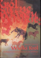 Wielki król. Ideologiczne podstawy władzy Karola Wielkiego ; jak nowa