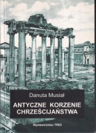 Antyczne korzenie chrześcijaństwa ; jak nowa