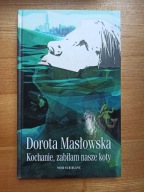 Kochanie, zabiłam nasze koty Dorota Masłowska