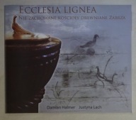 Ecclesia Lignea - Nie zachowane kościoły drewniane Zabrza Damian Halmer i