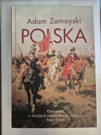 Polska Opowieść o dziejach niezwykłego narodu 966-2008 Adam Zamoyski UNIKAT