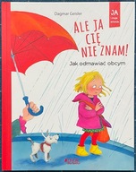 Ale ja cię nie znam! Jak odmawiać obcym - Dagmar Geisler