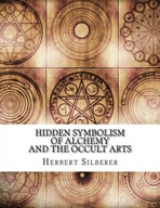 Hidden Symbolism of Alchemy and the Occult Arts Herbert Silberer