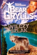 GRYLLS, Bear - Wilczy Szlak [Misja Przetrwanie (Nr 2.) PASCAL 2011]