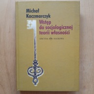 Michał Kaczmarczyk - Wstęp do socjologicznej teorii własności