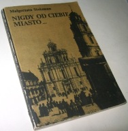 NIGDY OD CIEBIE MIASTO... DZIEJE KULTURY WILEŃSKIEJ ...Małgorzata Stolzman