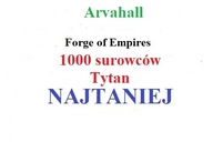 Forge of Empires 1000 surowców Tytan Arvahall