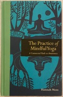 The Practice of Mindful Yoga: A Connected Path to Awareness - Hannah Moss