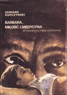 BARBARA, MIŁOŚĆ I MEDYCYNA KOPCZYŃSKI