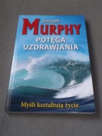Potęga uzdrawiania Joseph Murphy