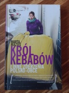 Król kebabów i inne zderzenia polsko - obce Marta Mazuś