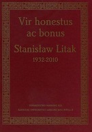 Vir honestus ac bonus. Stanisław Litak 1932-2010