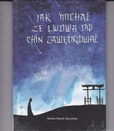 Jak Michał ze Lwowa do Chin zawędrował Monika Miazek-Męczyńska