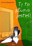 Ty to głupia jesteś - Krystyna Śmigielska