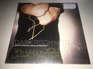 DARK ROOM NOTES - WE LOVE YOU DARK MATTER !!!