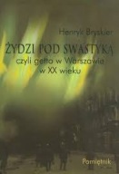 Żydzi pod swastyką czyli getto w Warszawie w XX wieku Henryk Bryskier