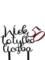 topper na tort dekoracja urodziny personalizacja WIEK TO TYLKO LICZBA !!!