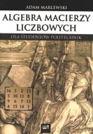 Algebra macierzy liczbowych dlastudentów politechnik Marlewski