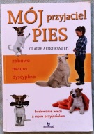 Mój przyjaciel pies - Claire Arrowsmith
