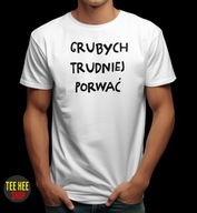 KOSZULKA GRUBYCH TRUDNIEJ PORWAĆ ŚMIESZNA DLA FACETA BIAŁA M
