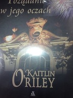 Pożądanie w jego oczach Kaitlin Oriley