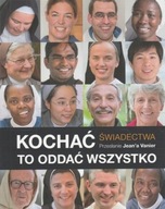 JEAN VANIER - Kochać to oddać wszystko Świadectwa