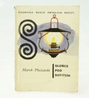 Niezwykłe dzieje zwykłych rzeczy Słońce pod sufitem M. Płużański 1972