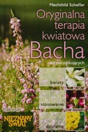 Oryginalna terapia kwiatowa Bacha dla początkujących Mechthild Scheffer