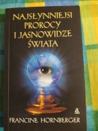 Najsłynniejsi prorocy i jasnowidze świata Francine Hornberger