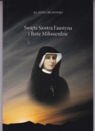 ŚWIĘTA SIOSTRA FAUSTYNA I BOŻE MIŁOSIERDZIE KS. JÓZEF ORCHOWSKI