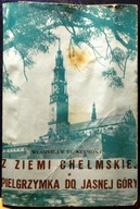 Z Ziemi CHEŁMSKIEJ. Pielgrzymka do JASNEJ GÓRY, Władysław St. REYMONT [1955