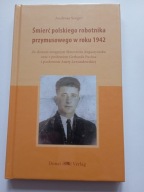 Śmierć polskiego robotnika przymusowego w roku 1942 A Seeger NOWA FOLIA