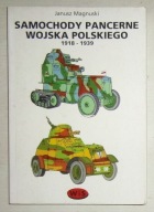 JANUSZ MAGNUSKI - SAMOCHODY PANCERNE WOJSKA POLSKIEGO 1918-1939 - BDB